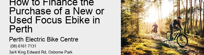 How to Finance the Purchase of a New or Used Focus Ebike in Perth