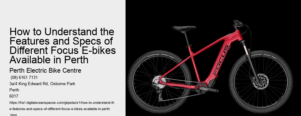 How to Understand the Features and Specs of Different Focus E-bikes Available in Perth