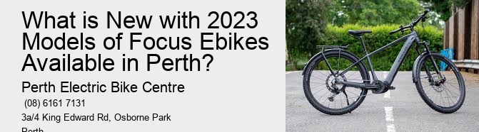 What is New with 2023 Models of Focus Ebikes Available in Perth?