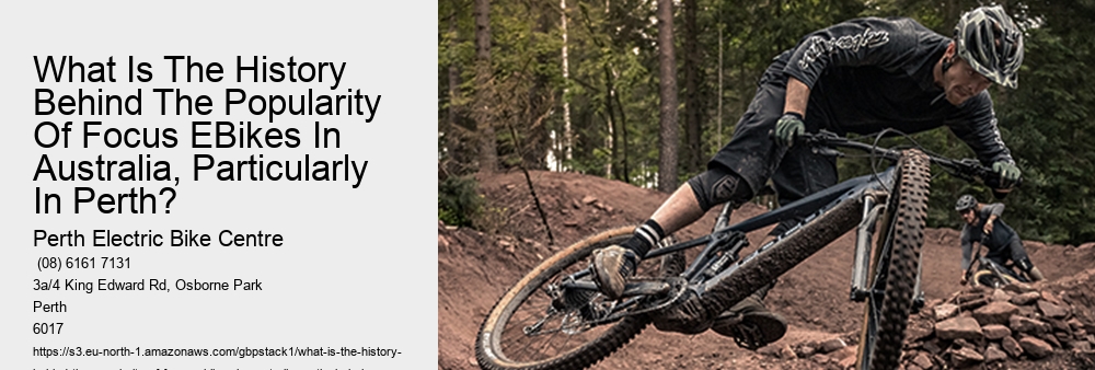 What Is The History Behind The Popularity Of Focus EBikes In Australia, Particularly In Perth?